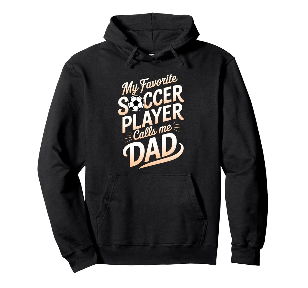 Soccer Player Dad Funny Soccer Hoodie - Novelty Apparel Men Women - T-Shirt, Sweatshirt, Hoodie