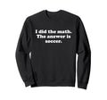 Funny Soccer Sweatshirt - Trendy Graphic for Adults - T-Shirt, Sweatshirt, Hoodie