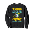 Warning Soccer Mom Will Yell Loudly Sweatshirt - Aesthetic Graphic Unisex - T-Shirt, Sweatshirt, Hoodie