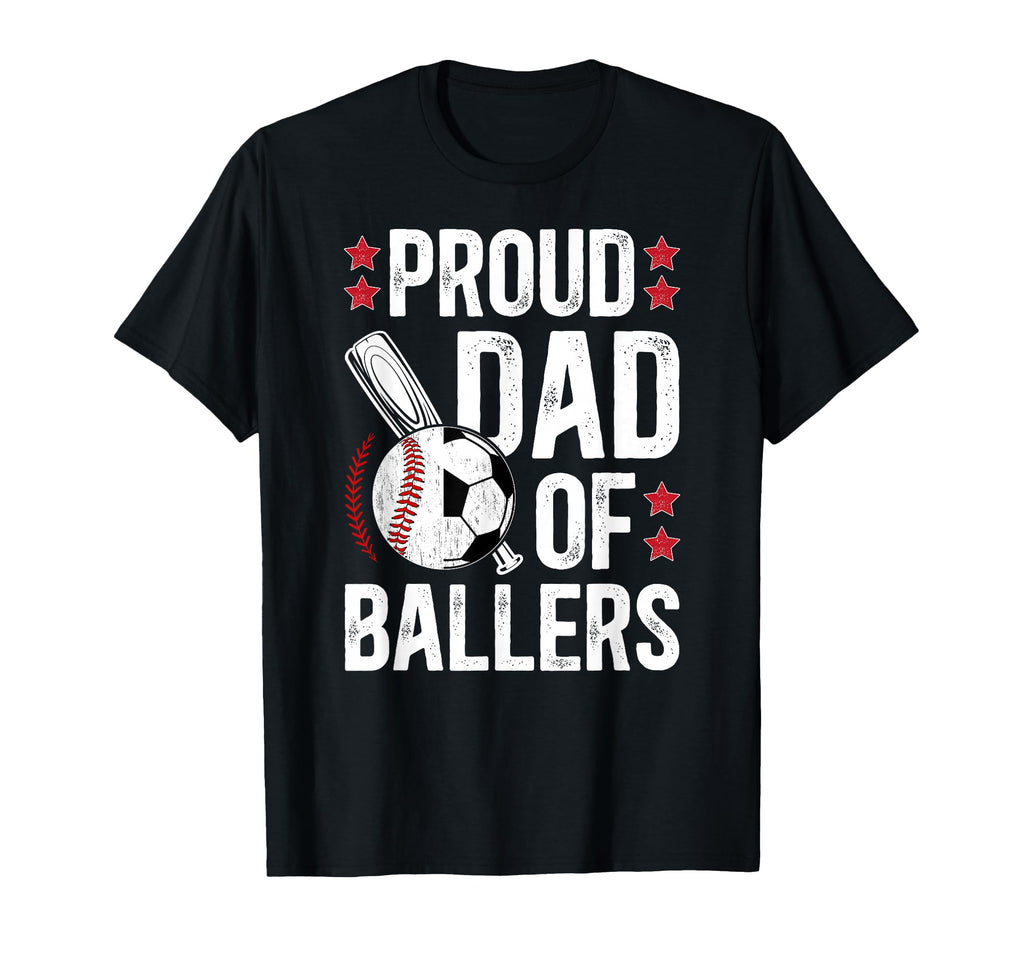 Proud Dad Ballers Baseball Soccer Dad T-Shirt - Graphic Print Unisex - T-Shirt, Sweatshirt, Hoodie