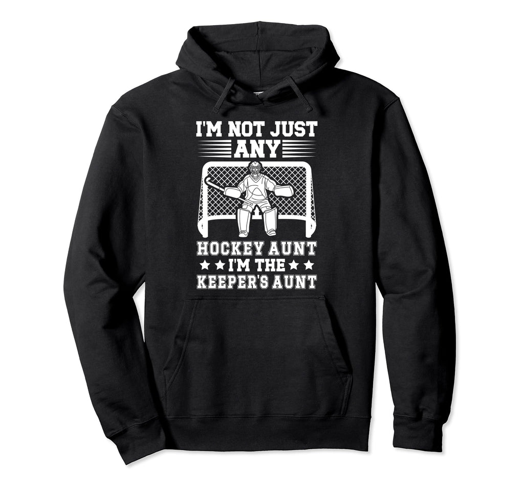 Im Hockey Keeper Aunt Hockey Hoodie - Streetwear Style Men Women - T-Shirt, Sweatshirt, Hoodie