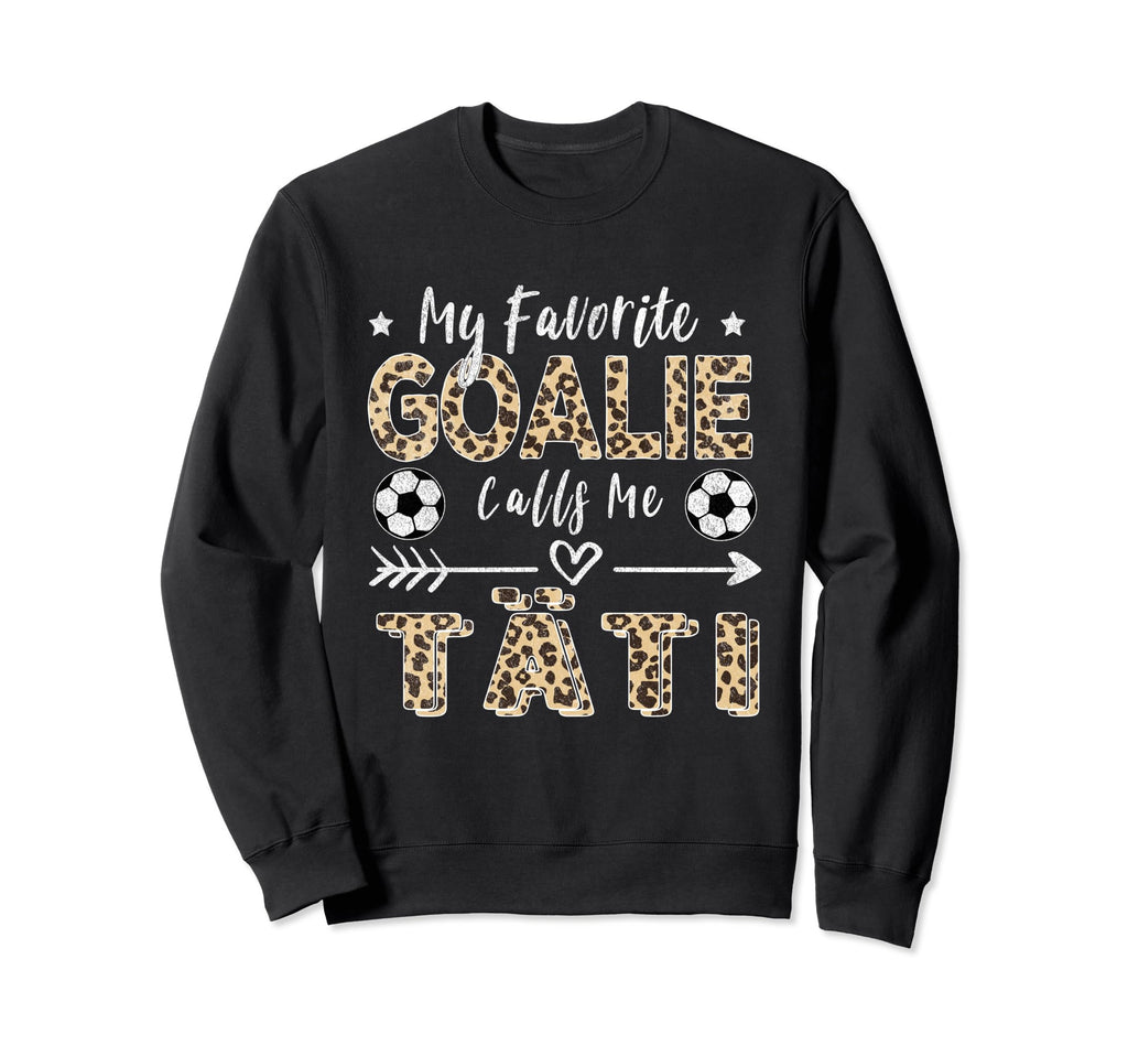 My Favorite Goalie Calls Me T Ti Sweatshirt - Unique Graphic Men Women - T-Shirt, Sweatshirt, Hoodie