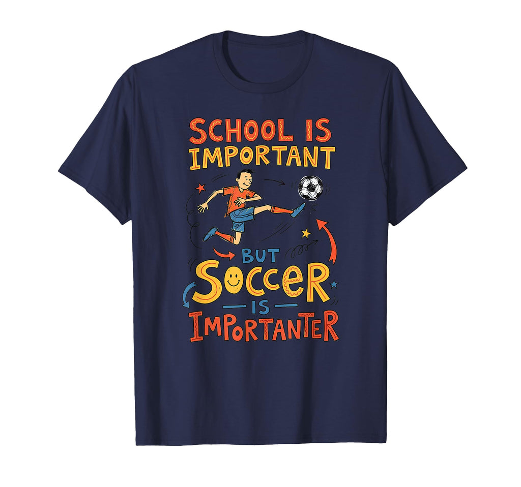 Football School Is Important But Soccer T-Shirt - Custom Art Print Unisex - T-Shirt, Sweatshirt, Hoodie