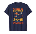 Football School Is Important But Soccer T-Shirt - Custom Art Print Unisex - T-Shirt, Sweatshirt, Hoodie