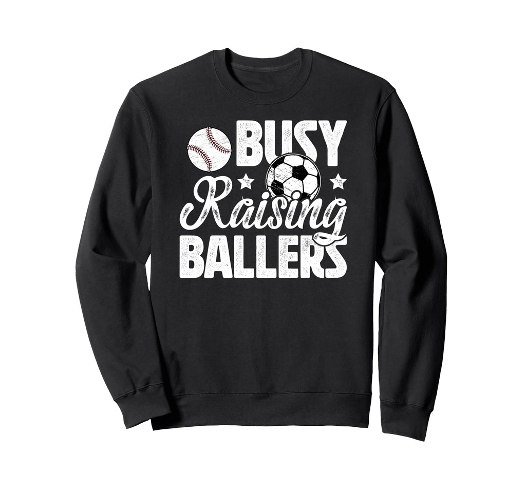 Busy Raising Ballers Soccer Baseball Sweatshirt - Unique Graphic Unisex - T-Shirt, Sweatshirt, Hoodie