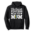 My Favorite Players Call Me Mom Soccer Hoodie - Graphic Print Unisex - T-Shirt, Sweatshirt, Hoodie