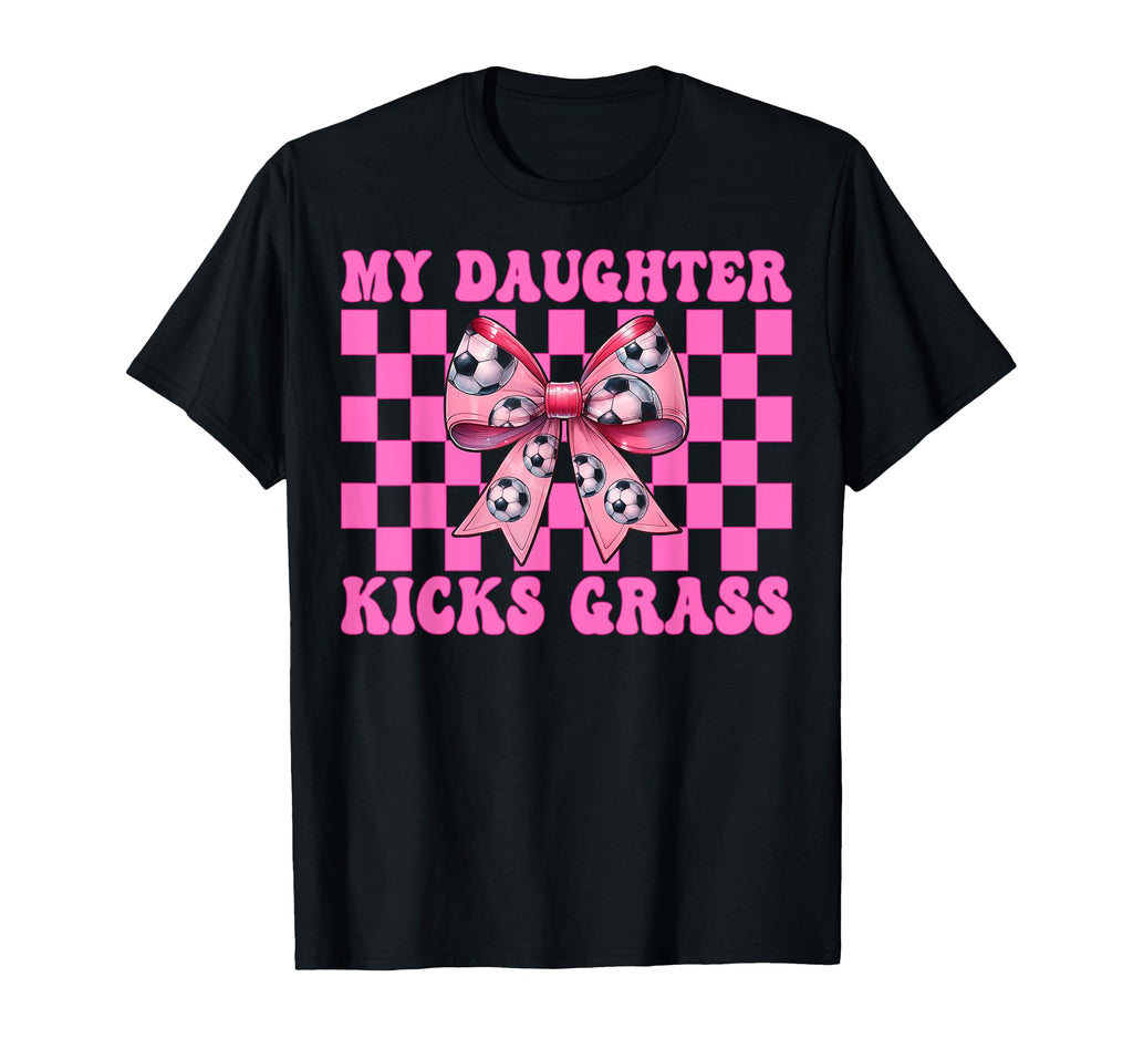 My Daughter Kicks Grass Soccer Mom T-Shirt - Minimalist Print for Adults - T-Shirt, Sweatshirt, Hoodie