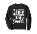 Soccer Dad Like Regular Dad But Way Sweatshirt - Novelty Apparel Men Women - T-Shirt, Sweatshirt, Hoodie
