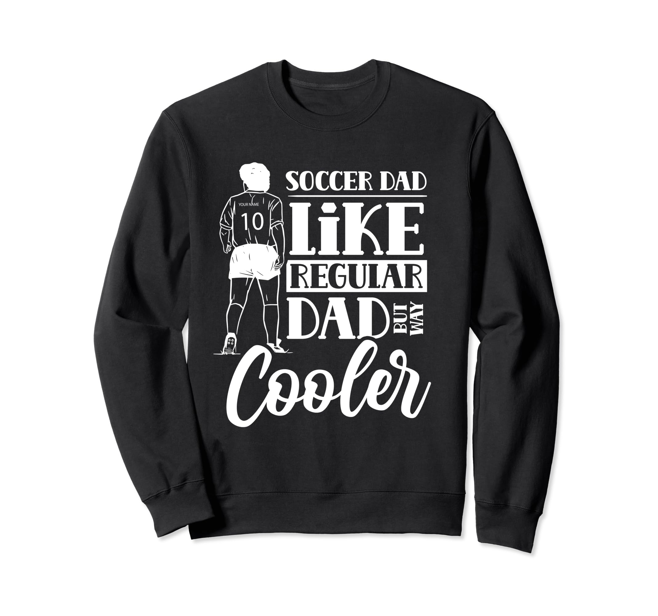 Soccer Dad Like Regular Dad But Way Sweatshirt - Novelty Apparel Men Women - T-Shirt, Sweatshirt, Hoodie