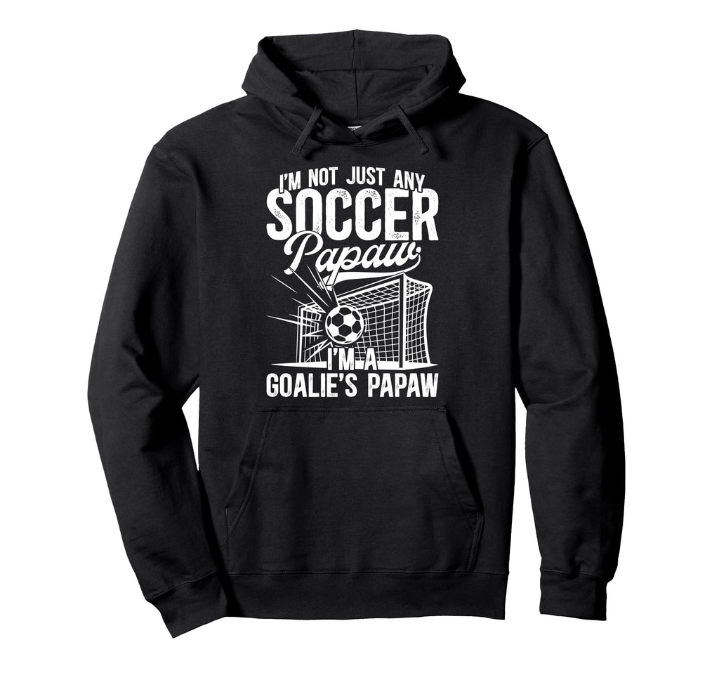 Im Soccer Goalie Papaw Soccer Hoodie - Fun Novelty Design Men Women - T-Shirt, Sweatshirt, Hoodie