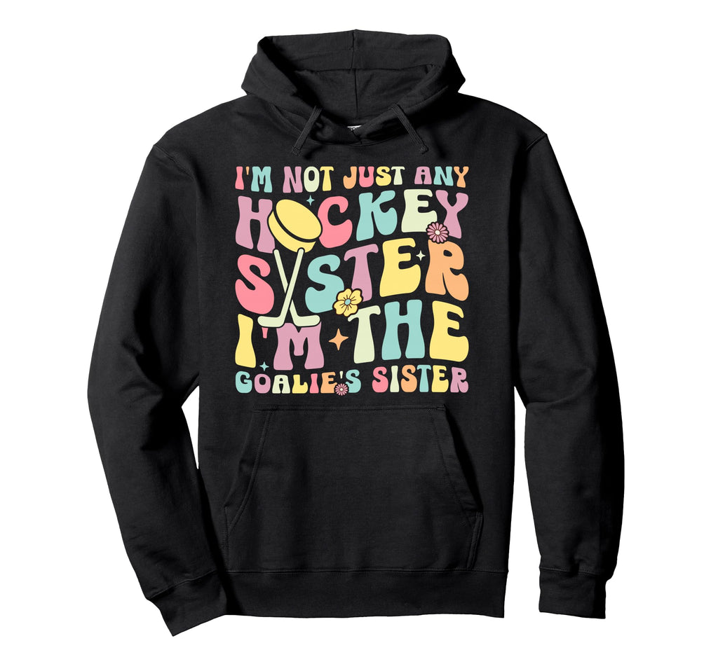 Im Hockey Goalie Sister Hockey Hoodie - Novelty Apparel for Adults - T-Shirt, Sweatshirt, Hoodie