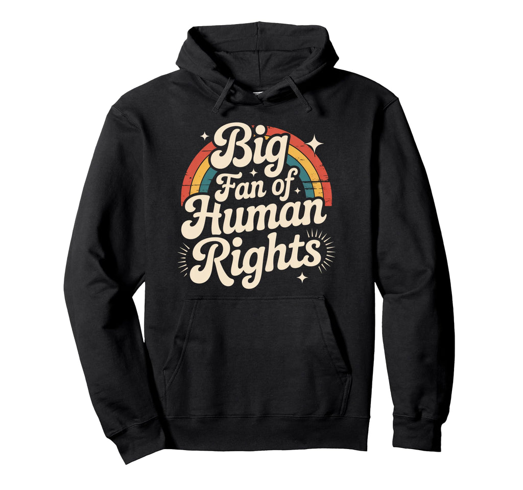 Big Fan Human Rights Rainbow Hoodie - Casual Everyday Wear Men Women - T-Shirt, Sweatshirt, Hoodie