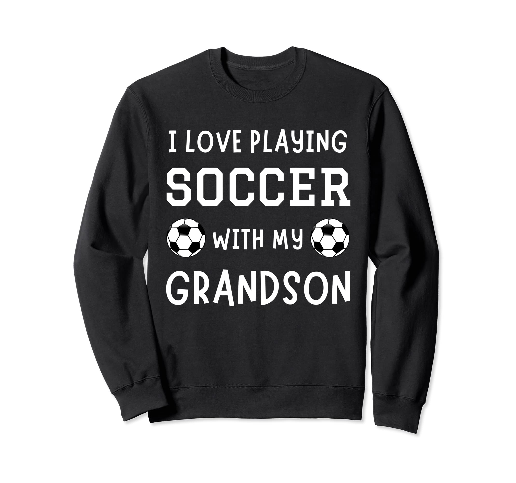 I Love Playing Soccer My Grandson Sweatshirt - Novelty Apparel Men Women - T-Shirt, Sweatshirt, Hoodie