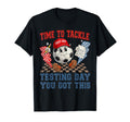 Soccer Time To Tackle Testing Day You T-Shirt - Streetwear Style Unisex - T-Shirt, Sweatshirt, Hoodie