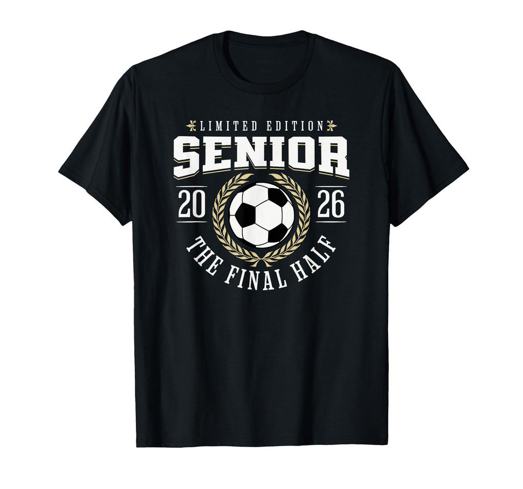 Senior Soccer 2026 Final Half T-Shirt - Novelty Apparel for Adults - T-Shirt, Sweatshirt, Hoodie