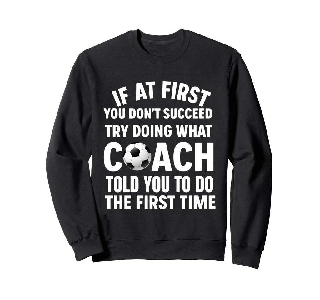 If First You Dont Succeed Try Doing Sweatshirt - Graphic Print for Adults - T-Shirt, Sweatshirt, Hoodie