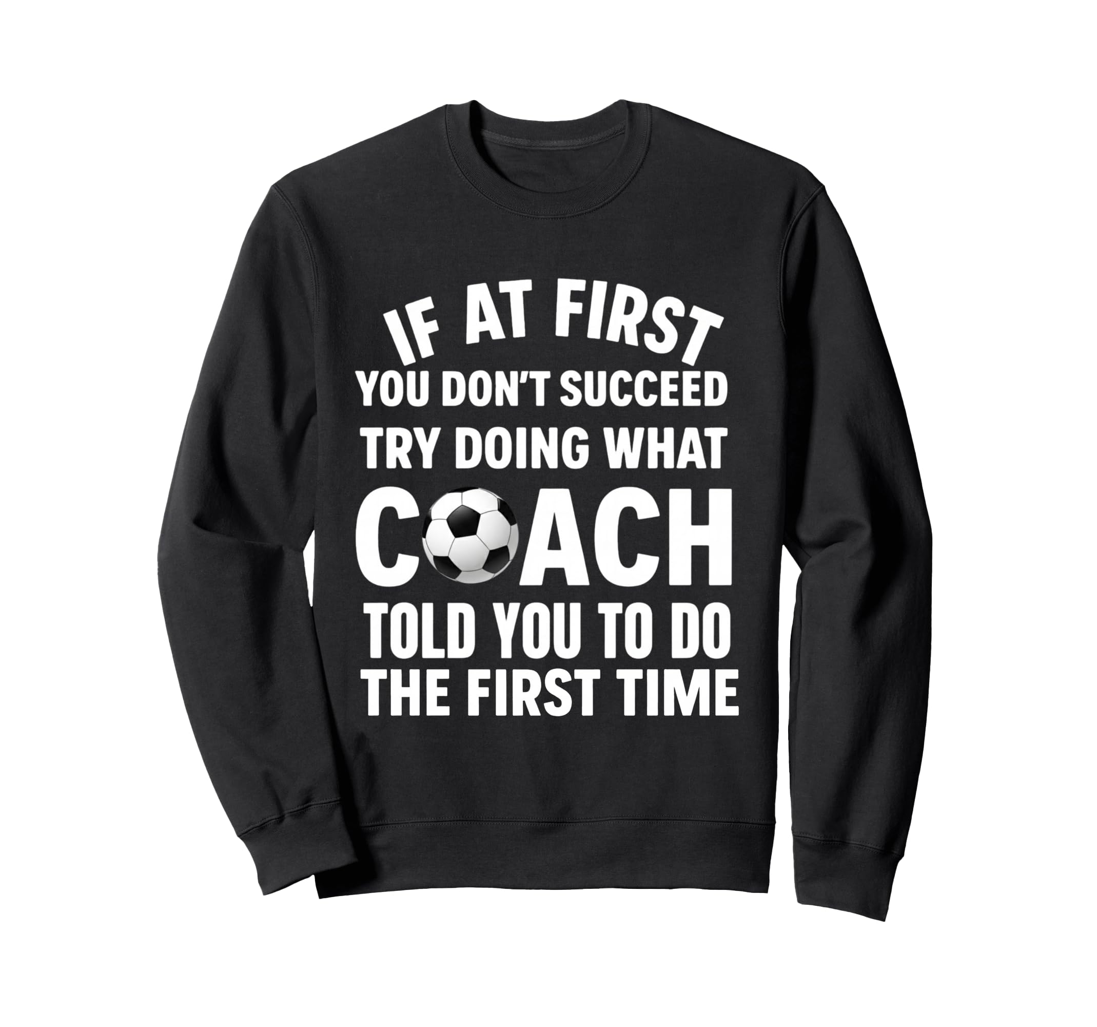If First You Dont Succeed Try Doing Sweatshirt - Graphic Print for Adults - T-Shirt, Sweatshirt, Hoodie