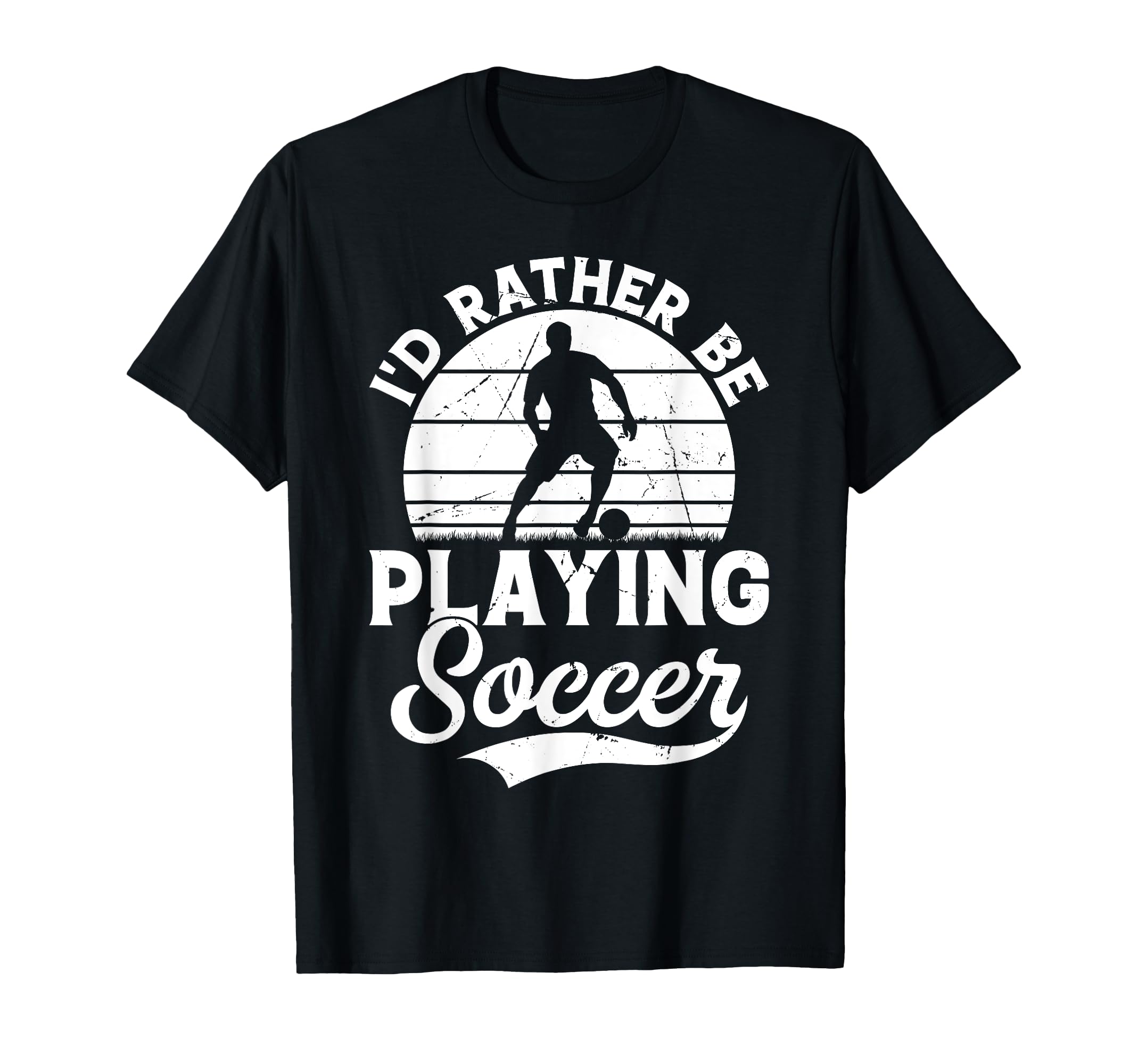 Soccer Id Rather Be Playing Soccer T-Shirt - Casual Everyday Wear Unisex - T-Shirt, Sweatshirt, Hoodie