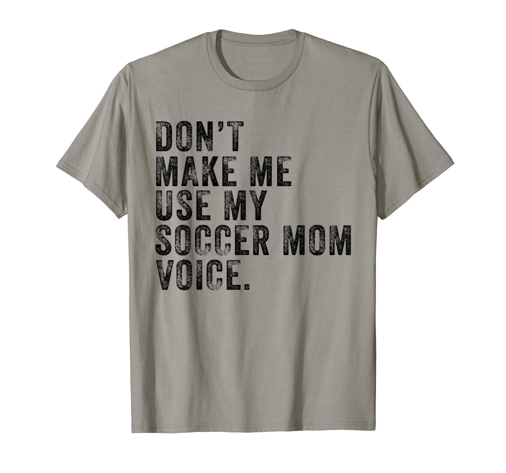 Dont Make Me Use My Soccer Mom Voice T-Shirt - Minimalist Print Unisex - T-Shirt, Sweatshirt, Hoodie