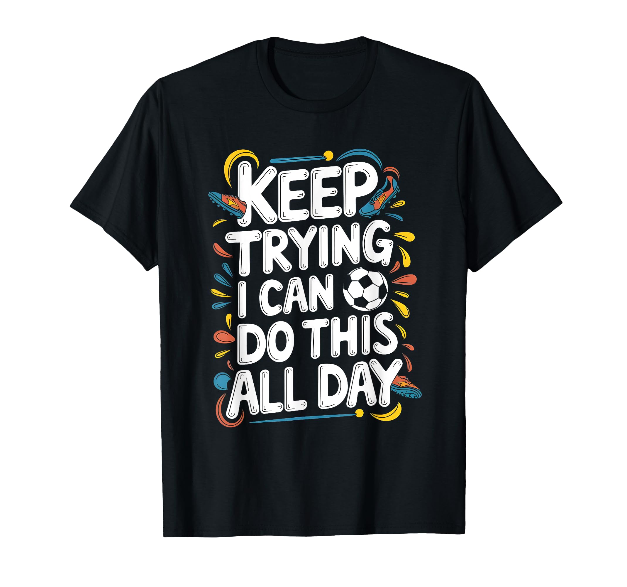 Keep Trying I Can Do This All Day T-Shirt - Custom Art Print for Adults - T-Shirt, Sweatshirt, Hoodie