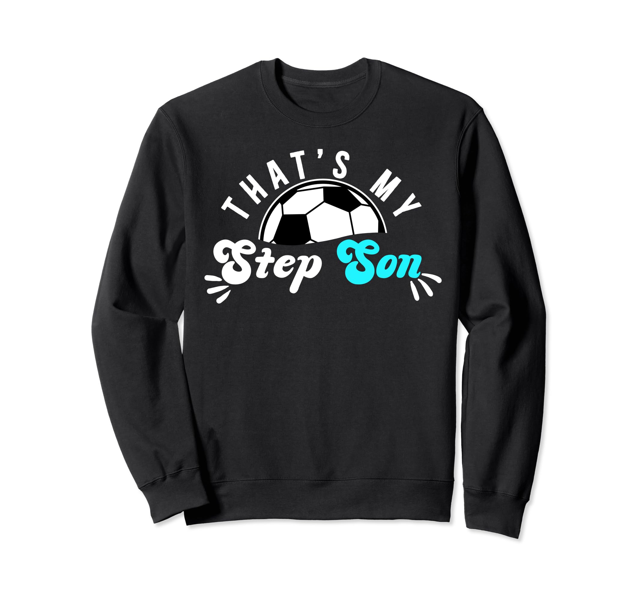 Thats My Stepson Soccer Step Mom Soccer Sweatshirt - Graphic Print Unisex - T-Shirt, Sweatshirt, Hoodie