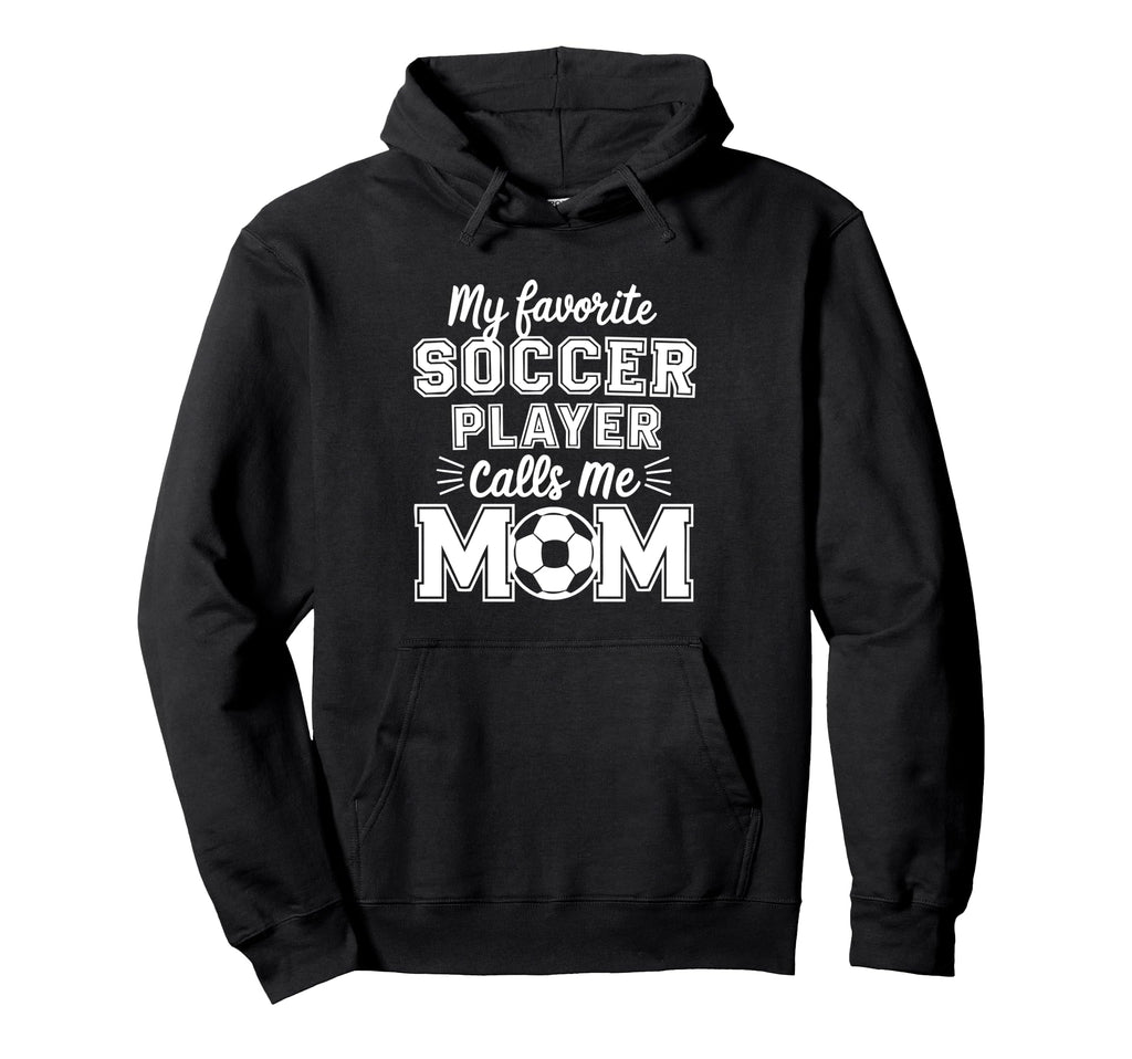 My Favorite Soccer Player Calls Me Mom Hoodie - Custom Art Print Unisex - T-Shirt, Sweatshirt, Hoodie
