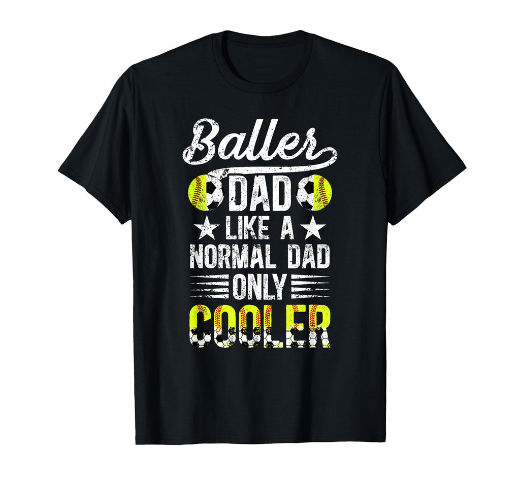 Baller Dad Softball Soccer Dad T-Shirt - Streetwear Style for Adults - T-Shirt, Sweatshirt, Hoodie