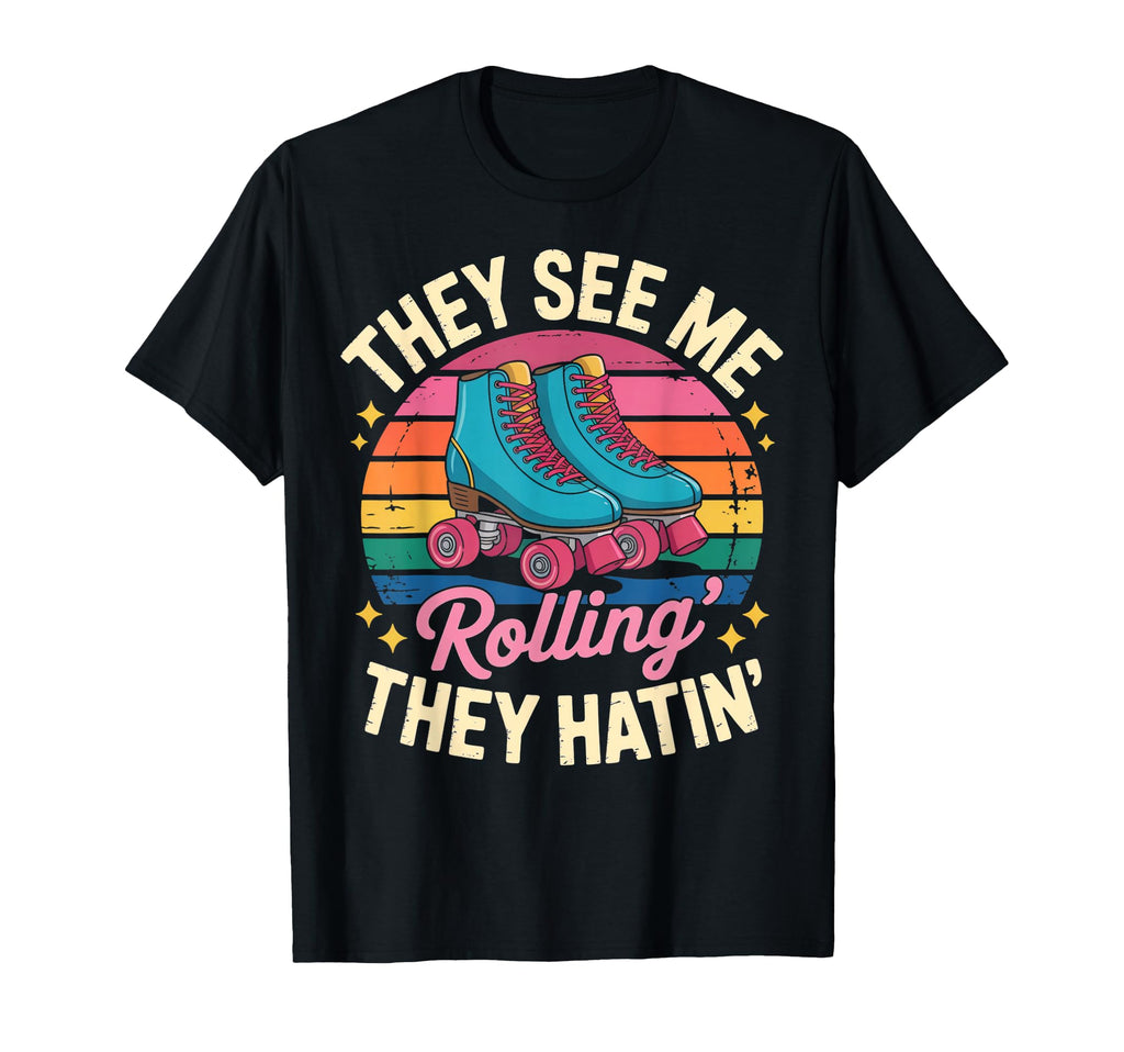 They See Me Rollin Roller Skate Roller T-Shirt - Aesthetic Graphic Unisex - T-Shirt, Sweatshirt, Hoodie