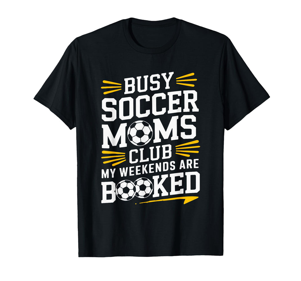 Busy Soccer Moms My Weekends T-Shirt - Unique Graphic for Adults - T-Shirt, Sweatshirt, Hoodie
