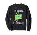 Im Not Old Im Funny Cassette Tape Sweatshirt - Minimalist Print Men Women - T-Shirt, Sweatshirt, Hoodie