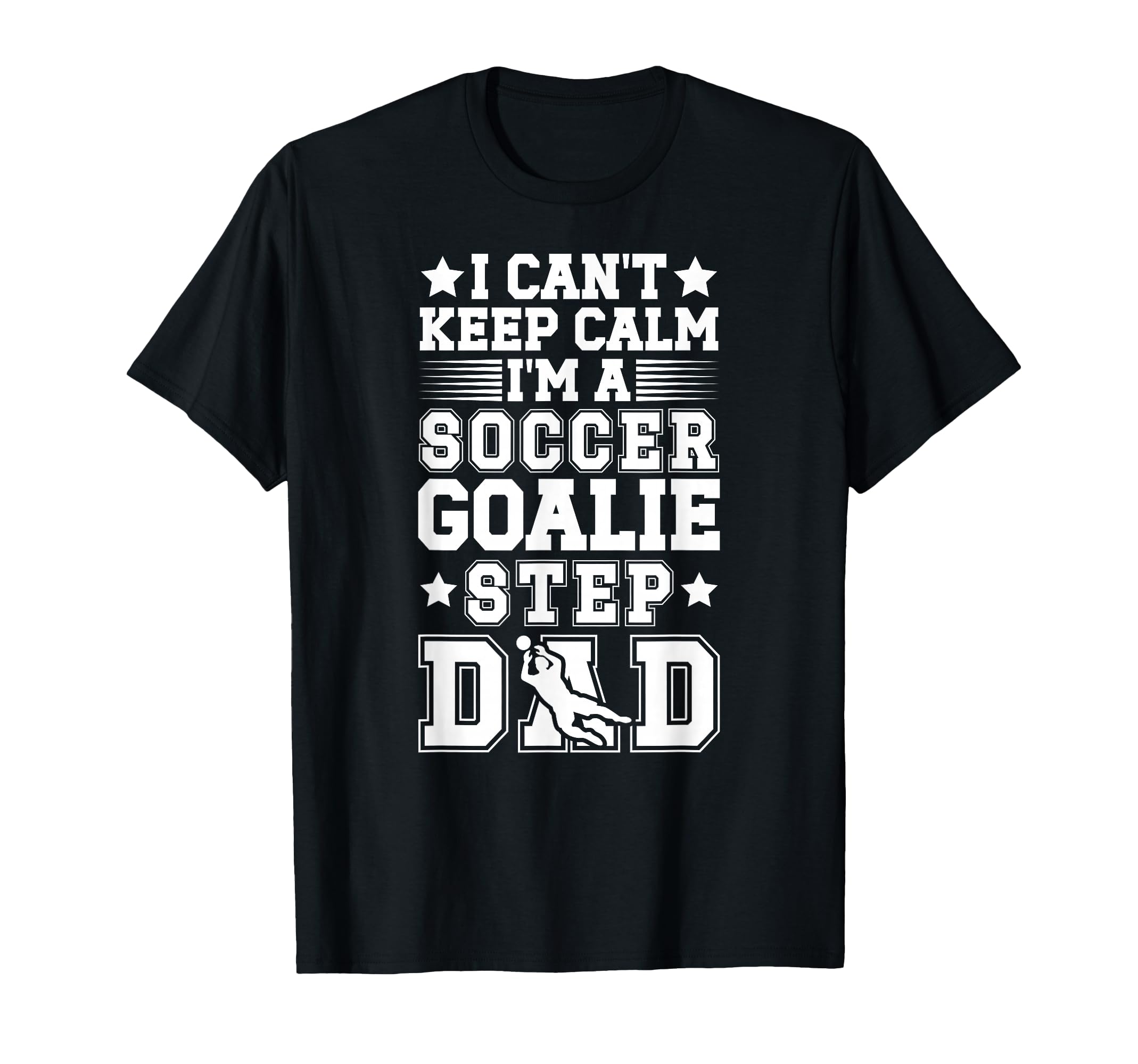 Im Soccer Goalie Step Dad Soccer Keeper T-Shirt - Graphic Print for Adults - T-Shirt, Sweatshirt, Hoodie