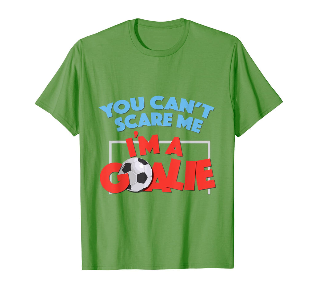 You Cant Scare Me Im Goalie T-Shirt - Streetwear Style for Adults - T-Shirt, Sweatshirt, Hoodie