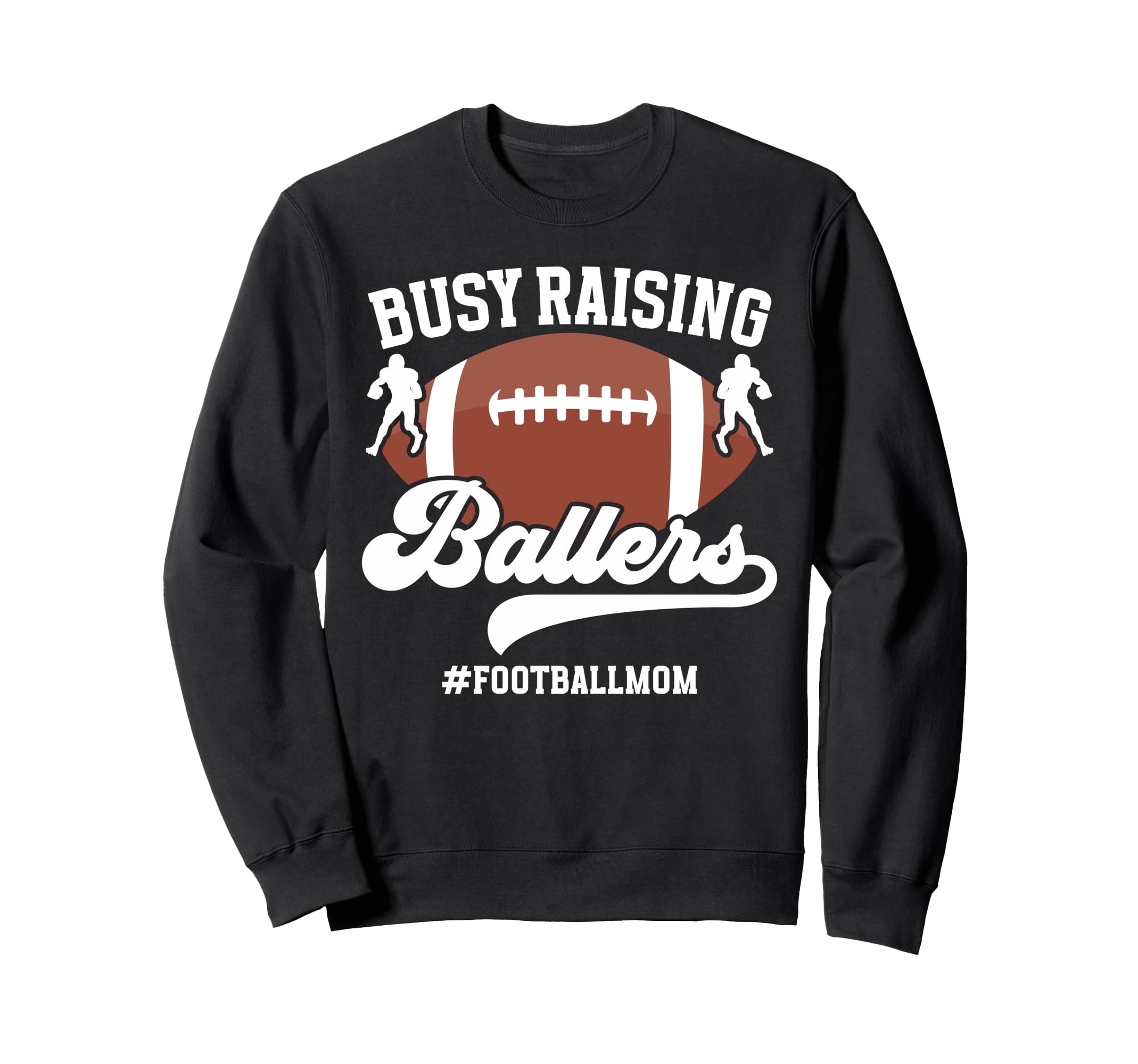Busy Raising Ballers Football Mom Sweatshirt - Graphic Print for Adults - T-Shirt, Sweatshirt, Hoodie