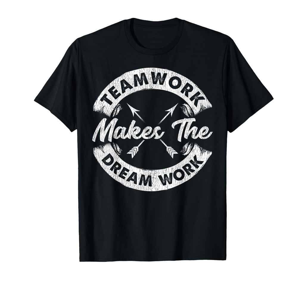Teamwork Makes Dream Work Team T-Shirt - Casual Everyday Wear Unisex - T-Shirt, Sweatshirt, Hoodie