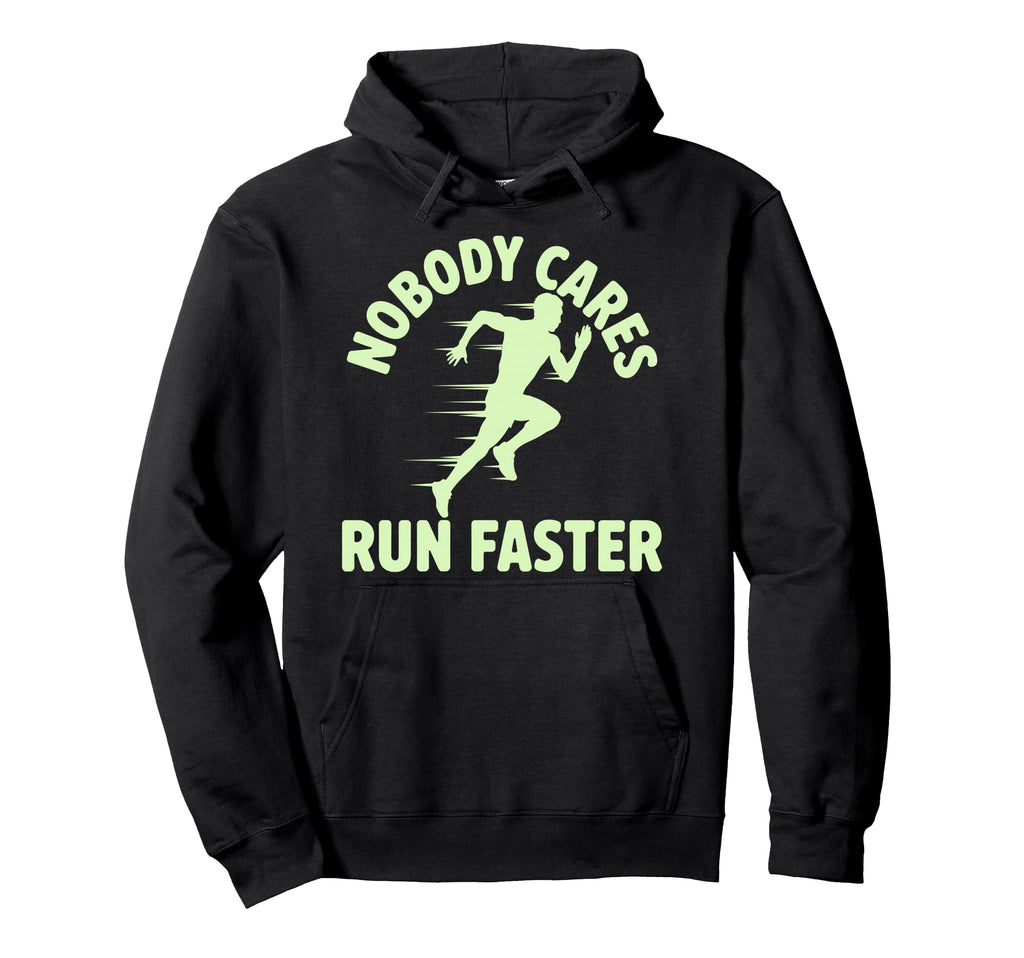 Nobody Cares Run Faster Funny Track Hoodie - Graphic Print for Adults - T-Shirt, Sweatshirt, Hoodie