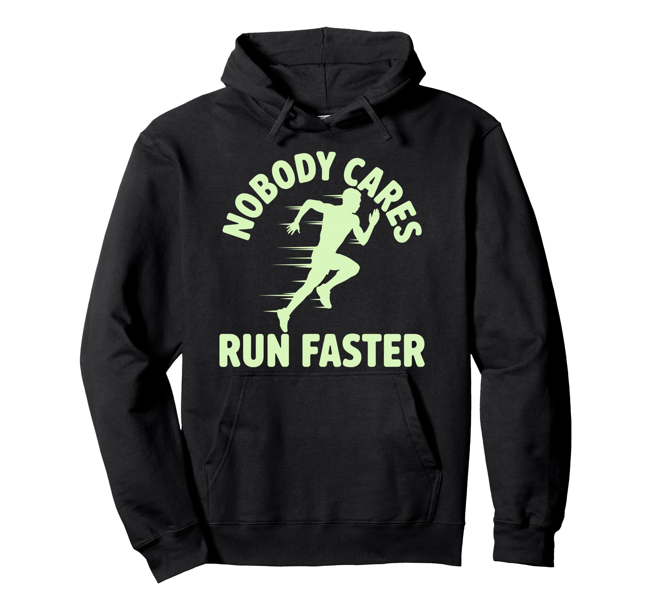 Nobody Cares Run Faster Funny Track Hoodie - Graphic Print for Adults - T-Shirt, Sweatshirt, Hoodie