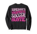 Somebodys Loudmouth Soccer Auntie Sweatshirt - Streetwear Style Men Women - T-Shirt, Sweatshirt, Hoodie