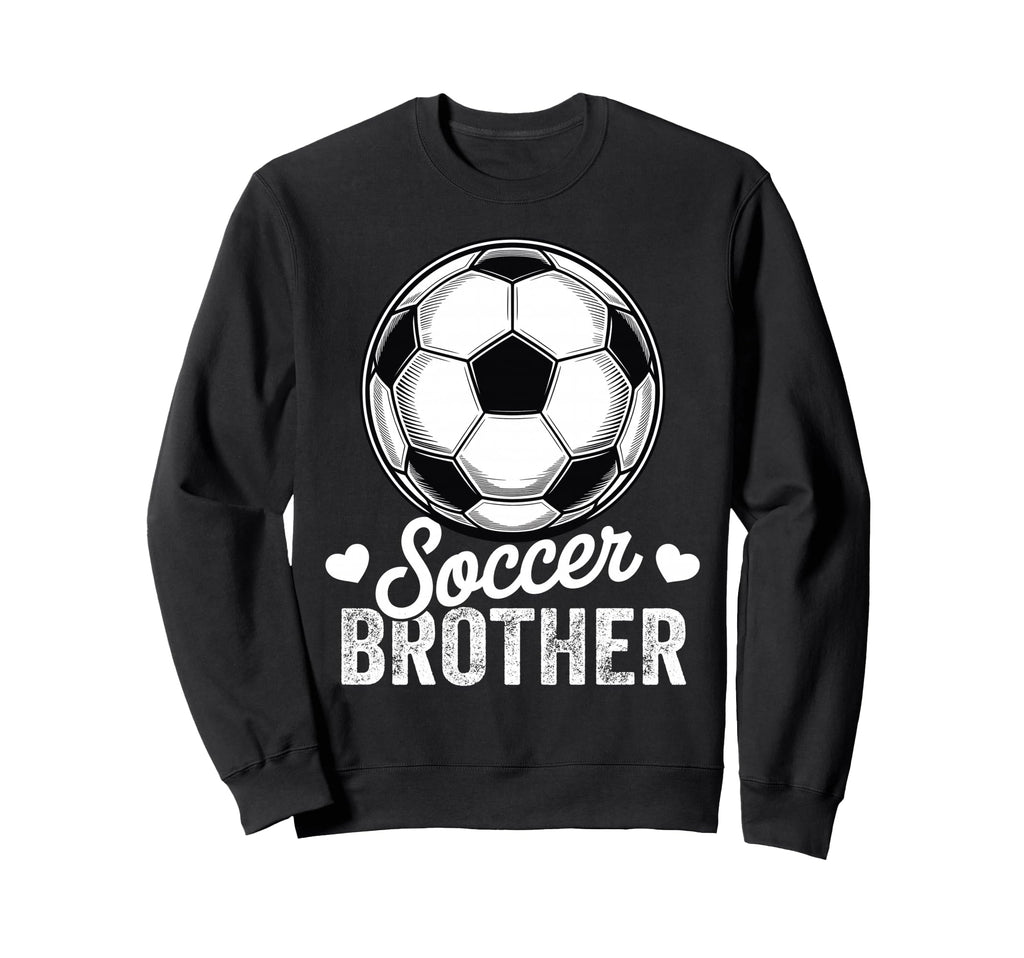 Funny Soccer Brother Mothers Day Sweatshirt - Streetwear Style Unisex - T-Shirt, Sweatshirt, Hoodie