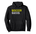 Soccer Playing Sucks Funny Best Gift Yellow Hoodie - Unique Graphic Unisex - T-Shirt, Sweatshirt, Hoodie