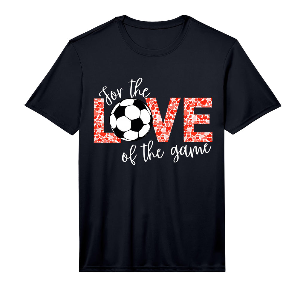 Love Game Soccer Fan Performance T-Shirt - Novelty Apparel Men Women - T-Shirt, Sweatshirt, Hoodie