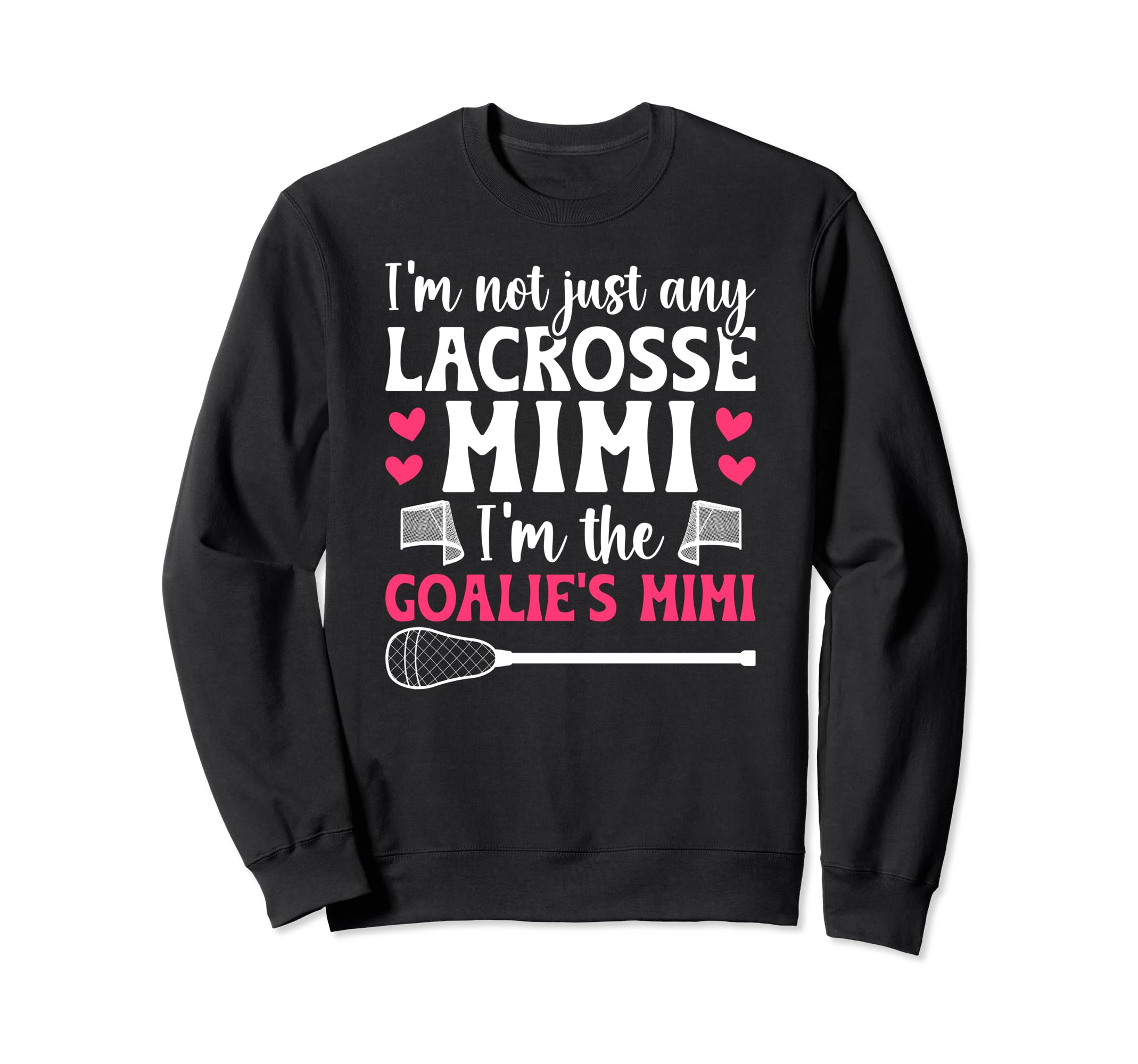 Im Lacrosse Goalie Mimi Lacrosse Sweatshirt - Streetwear Style Unisex - T-Shirt, Sweatshirt, Hoodie