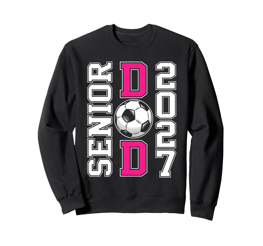 Soccer Senior Dad 2027 Sweatshirt - Casual Everyday Wear Men Women - T-Shirt, Sweatshirt, Hoodie