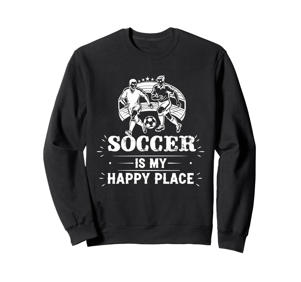 Great Soccer Is My Happy Place Sweatshirt - Aesthetic Graphic Unisex - T-Shirt, Sweatshirt, Hoodie