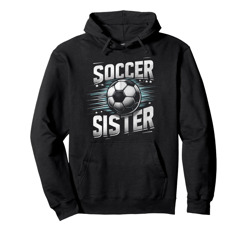 Soccer Sister Football Lover Gifts Hoodie - Unique Graphic Unisex - T-Shirt, Sweatshirt, Hoodie