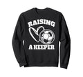 Raising Keeper Goalie Soccer Sweatshirt - Novelty Apparel for Adults - T-Shirt, Sweatshirt, Hoodie
