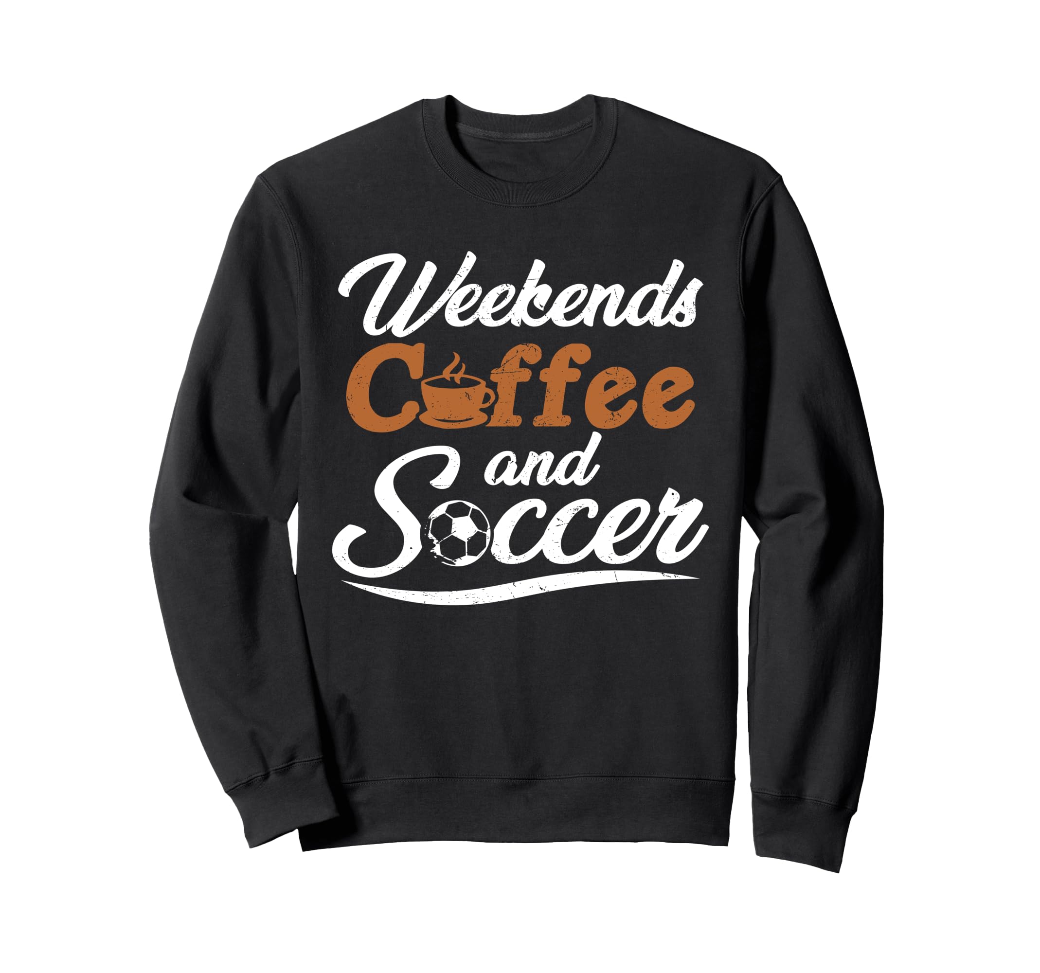 Weekends Coffee And Soccer Fun Soccer Sweatshirt - Novelty Apparel Unisex - T-Shirt, Sweatshirt, Hoodie
