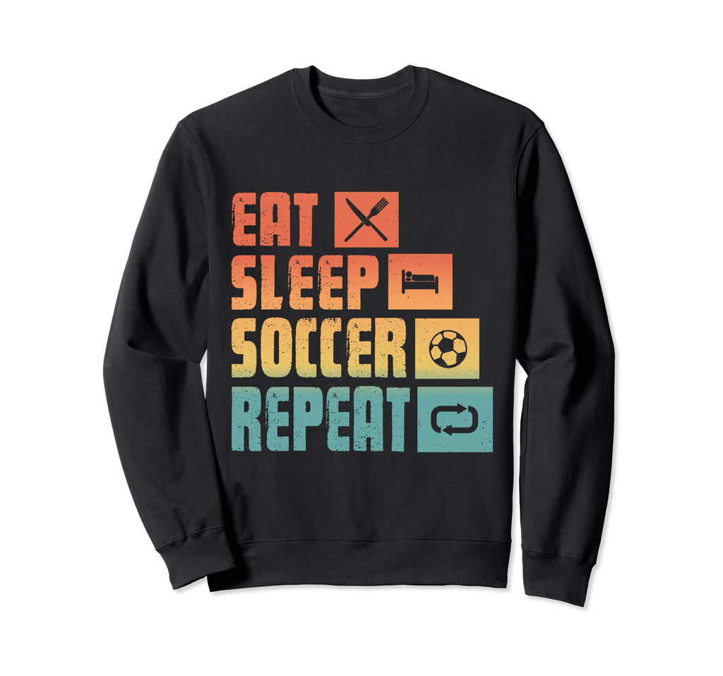Eat Sleep Soccer Repeat Funny Soccer Sweatshirt - Trendy Graphic Men Women - T-Shirt, Sweatshirt, Hoodie