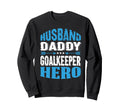 Husband Daddy Goalkeeper Hero Sweatshirt - Graphic Print Men Women - T-Shirt, Sweatshirt, Hoodie