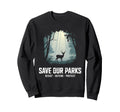 Save Our Parks Protect National Park Sweatshirt - Custom Art Print Unisex - T-Shirt, Sweatshirt, Hoodie