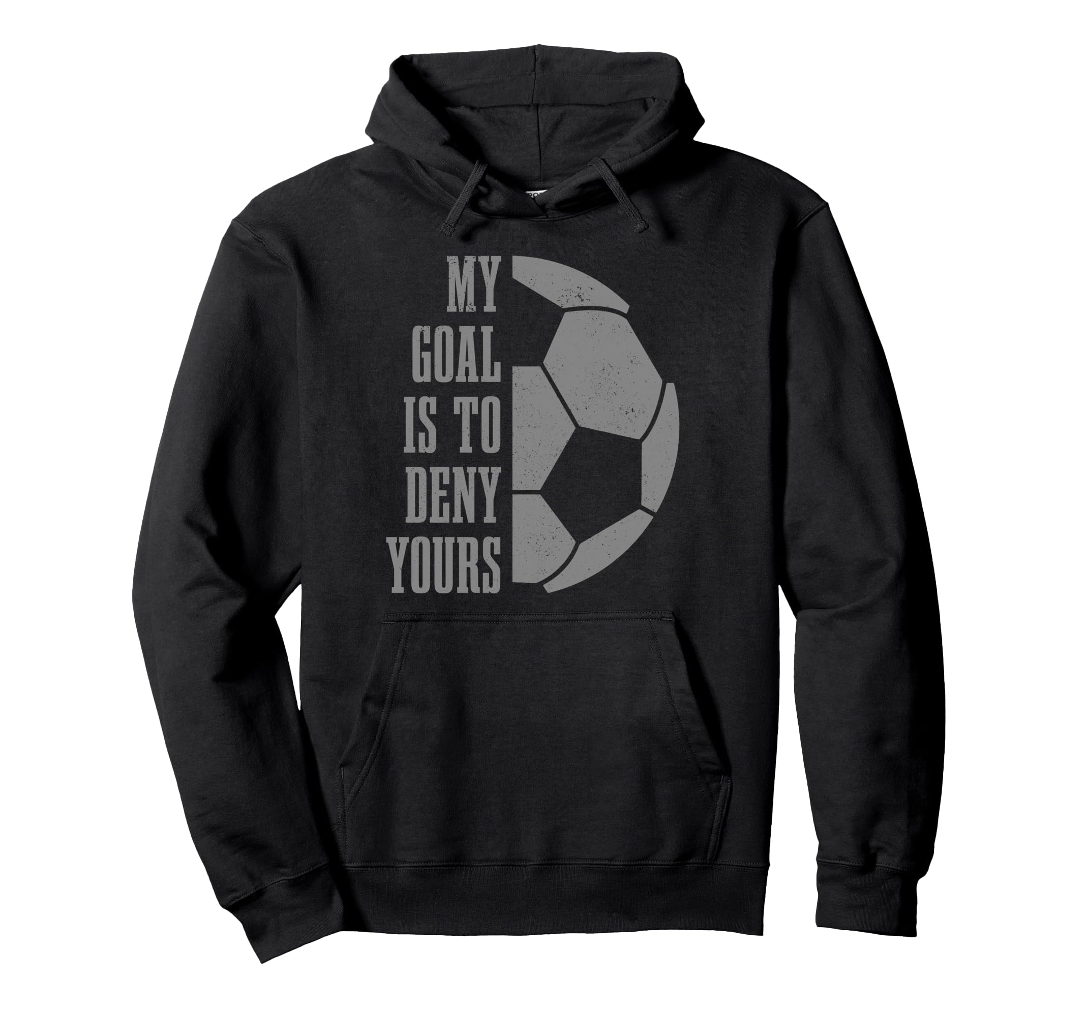 Soccer Goalie My Goal Is To Deny Hoodie - Streetwear Style for Adults - T-Shirt, Sweatshirt, Hoodie